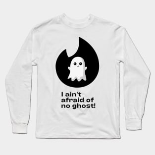 i aint afraid of no ghost Long Sleeve T-Shirt